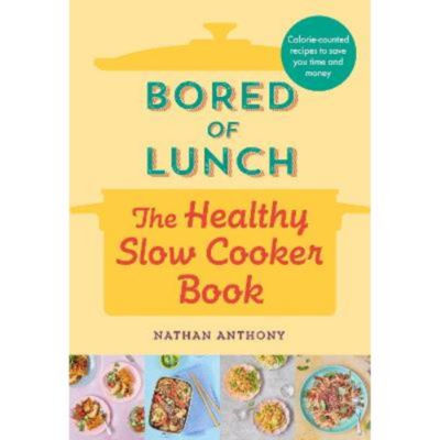 Bored of Lunch: The Healthy Slow Cooker Book - Nathan Anthony