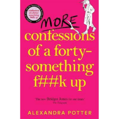More Confessions of a Forty-Something F**k Up - Alexandra Potter